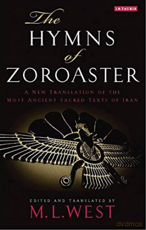 The Hymns of Zoroaster: A New Translation of the Most Ancient Sacred Texts of Iran - M. L. West [KSIĄŻKA]