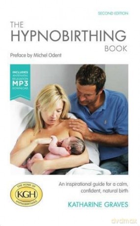 The Hypnobirthing Book with Antenatal Relaxation Download: An Inspirational Guide for a Calm, Confident, Natural Birth. With Antenatal Relaxation MP3 Download - Katharine Graves [KSIĄŻKA]