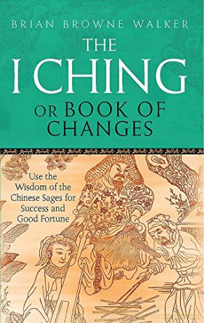 The I Ching Or Book Of Changes: Use the Wisdom of the Chinese Sages for Success and Good Fortune Tom Thorne Novels - Brian Browne Walker [KSIĄŻKA]