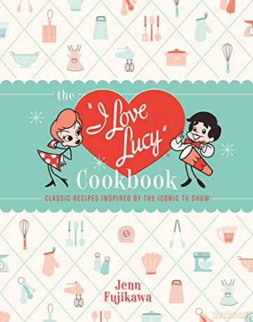 The I Love Lucy Cookbook: Classic Recipes Inspired by the Iconic TV Show - Jenn Fujikawa [KSIĄŻKA]