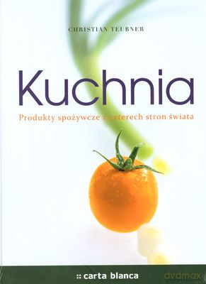 Kuchnia Produkty Spożywcze Z Czterech Stron Świata (twarda) - Christian Teubner [KSIĄŻKA]