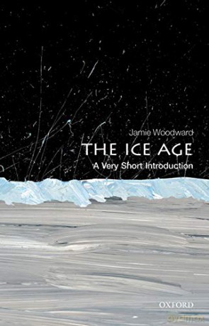 The Ice Age: A Very Short Introduction Very Short Introductions - Jamie Woodward [KSIĄŻKA]