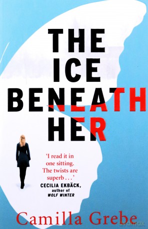 The Ice Beneath Her: The gripping psychological thriller for fans of I LET YOU GO - Camilla Grebe [KSIĄŻKA]