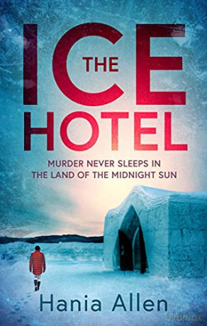 The Ice Hotel: a gripping Scandi-noir thriller - Hania Allen [KSIĄŻKA]
