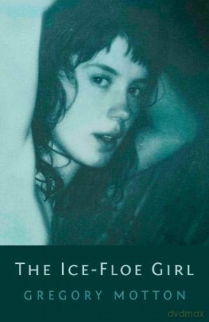 The Ice-Floe Girl - Gregory Motton [KSIĄŻKA]