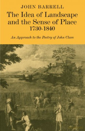 The Idea of Landscape and the Sense of Place 1730-1840: An Approach to the Poetry of John Clare - John Barrell [KSIĄŻKA]