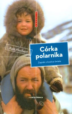 Córka Polarnika Zapiski Z Krańca Świata - Kari Herbert [KSIĄŻKA]