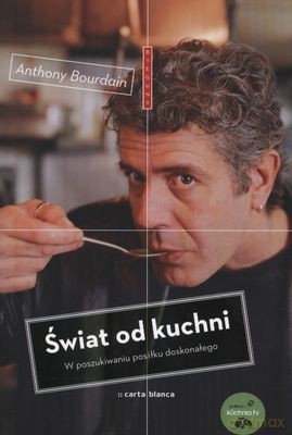 Świat Od Kuchni W Poszukiwaniu Posiłku Doskonałego - Anthony Bourdain [KSIĄŻKA]