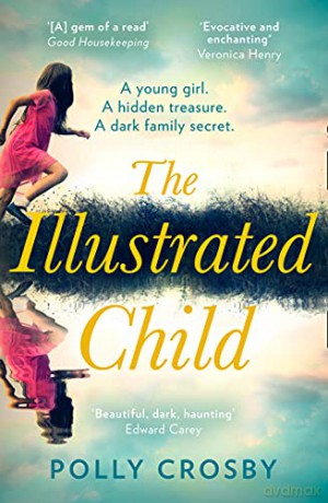 The Illustrated Child: 2020's most haunting and magical literary fiction debut novel about a young woman's search for the truth - Polly Crosby [KSIĄŻKA]