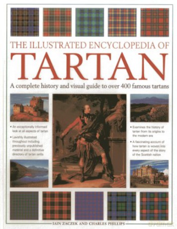 The Illustrated Encyclopedia of Tartan: A Complete History and Visual Guide to Over 400 Famous Tartans - Charles Phillips [KSIĄŻKA]