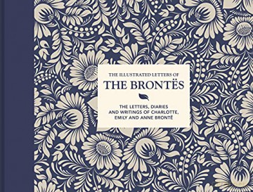 The Illustrated Letters of the Brontës: The letters, diaries and writings of Charlotte, Emily and Anne Brontë - Juliet Gardiner [KSIĄŻKA]