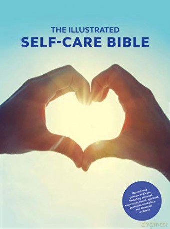 The Illustrated Self-Care Bible: Maintaining positive self-care, including physical wellness, emotional wellness, and life-balance [KSIĄŻKA]