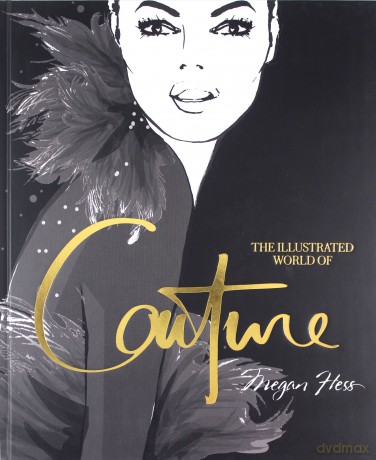 The Illustrated World of Couture - Megan Hess [KSIĄŻKA]