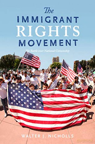 The Immigrant Rights Movement: The Battle over National Citizenship - Walter J. Nicholls [KSIĄŻKA]