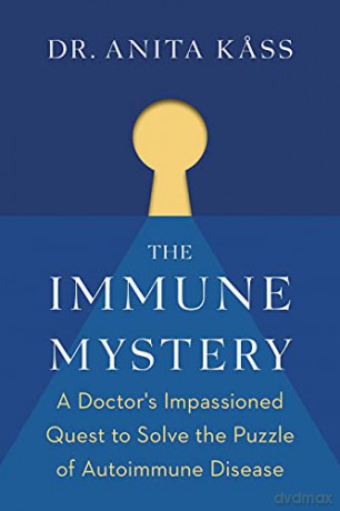The Immune Mystery: A Doctor's Impassioned Quest to Solve the Puzzle of Autoimmune Disease - Anita Dr. Kass [KSIĄŻKA]