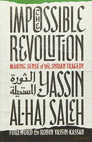 The Impossible Revolution: Making Sense of the Syrian Tragedy - Yassin al-Haj Saleh [KSIĄŻKA]