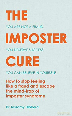 The Imposter Cure: How to stop feeling like a fraud and escape the mind-trap of imposter syndrome - Dr Jessamy Hibberd [KSIĄŻKA]
