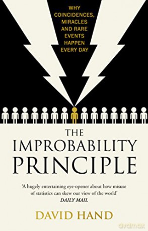 The Improbability Principle: Why coincidences, miracles and rare events happen all the time - David Hand [KSIĄŻKA]