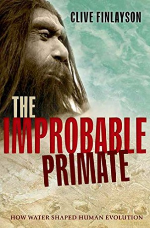 The Improbable Primate: How Water Shaped Human Evolution - Clive Finlayson [KSIĄŻKA]
