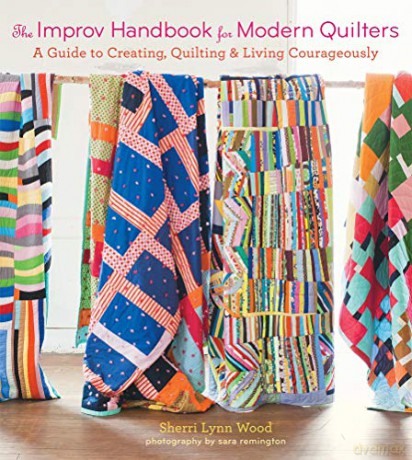 The Improv Handbook for Modern Quilters: A Guide to Creating, Quilting, and Living Courageously - Sherri Wood [KSIĄŻKA]