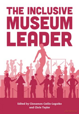 The Inclusive Museum Leader American Alliance of Museums - Cinnamon Catlin-Legutko [KSIĄŻKA]