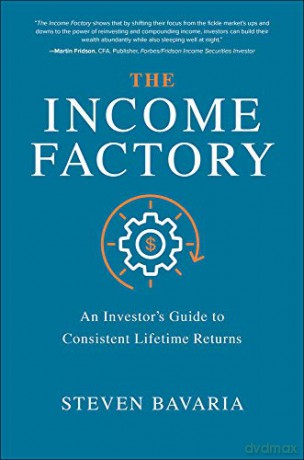 The Income Factory: An Investor's Guide to Consistent Lifetime Returns BUSINESS BOOKS - Steven Bavaria [KSIĄŻKA]