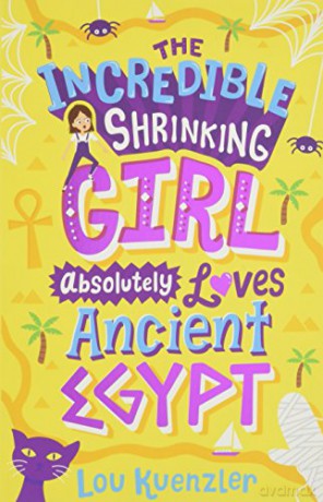 The Incredible Shrinking Girl Absolutely Loves Ancient Egypt: 4 - Lou Kuenzler [KSIĄŻKA]