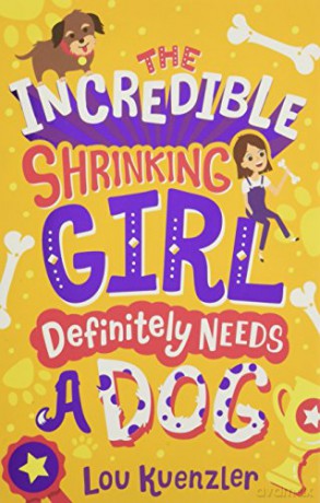 The Incredible Shrinking Girl Definitely Needs a Dog: 2 - Lou Kuenzler [KSIĄŻKA]
