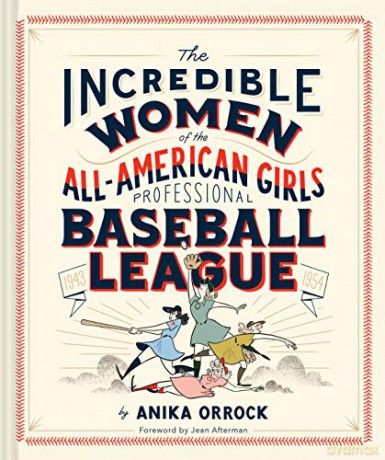 The Incredible Women of the All-American Girls Professional Baseball League - Anika Orrock [KSIĄŻKA]