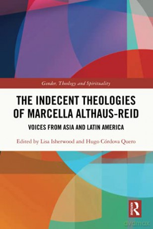 The Indecent Theologies of Marcella Althaus-Reid: Voices from Asia and Latin America Gender, Theology and Spirituality - Lisa Isherwood [KSIĄŻKA]