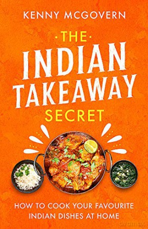 The Indian Takeaway Secret: How to Cook Your Favourite Indian Dishes at Home The Takeaway Secret - Kenny McGovern [KSIĄŻKA]