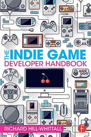 The Indie Game Developer Handbook - Richard Hill-Whittall [KSIĄŻKA]