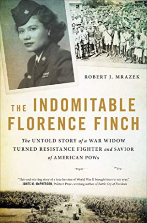The Indomitable Florence Finch: The Untold Story of a War Widow Turned Resistance Fighter and Savior of American POWs - Robert J. Mrazek [KSIĄŻKA]