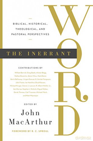 The Inerrant Word: Biblical, Historical, Theological, and Pastoral Perspectives - John MacArthur [KSIĄŻKA]