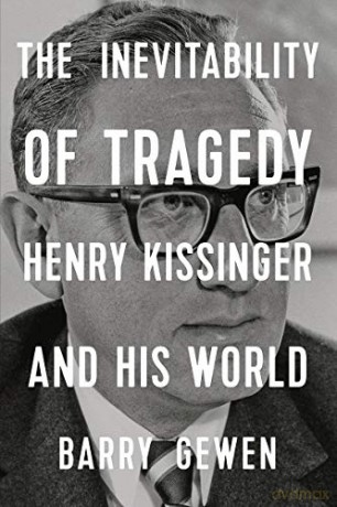 The Inevitability of Tragedy: Henry Kissinger and His World - Barry Gewen [KSIĄŻKA]