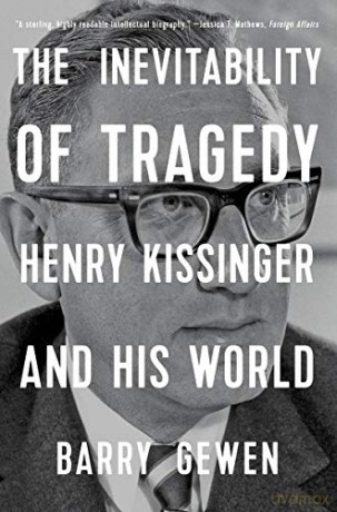 The Inevitability of Tragedy: Henry Kissinger and His World - Barry Gewen [KSIĄŻKA]