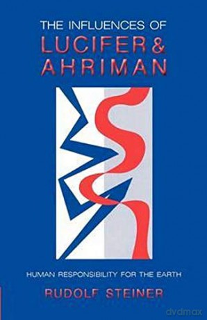 The Influence of Lucifer and Ahriman: Man's Responsibility for the Earth - Rudolf Steiner [KSIĄŻKA]