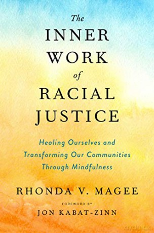 The Inner Work of Racial Justice: Healing Ourselves and Transforming Our Communities Through Mindfulness - Rhonda V. Magee [KSIĄŻKA]