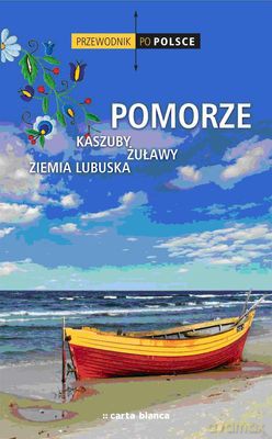Pomorze Kaszuby Żuławy Ziemia Lubuska Przewodnik Po Polsce [KSIĄŻKA]