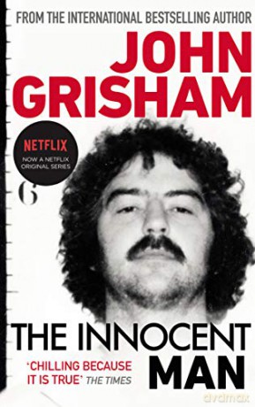 The Innocent Man: The true crime thriller behind the hit Netflix series - John Grisham [KSIĄŻKA]