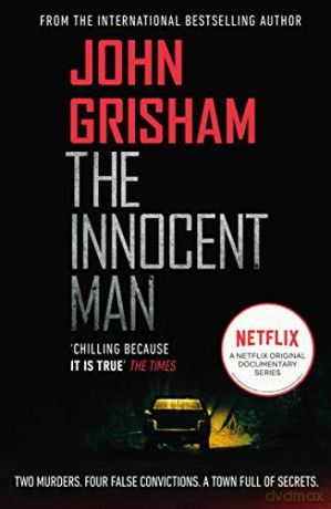 The Innocent Man: The true crime thriller behind the hit Netflix series - John Grisham [KSIĄŻKA]