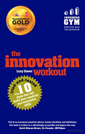 The Innovation Workout: The 10 tried-and-tested steps that will build your creativity and innovation skills - Lucy Gower [KSIĄŻKA]