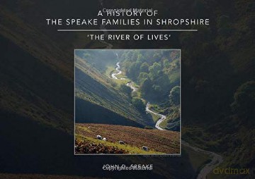 A History of the Speake families in Shropshire: 'The River of Lives' - John D. Speake [KSIĄŻKA]