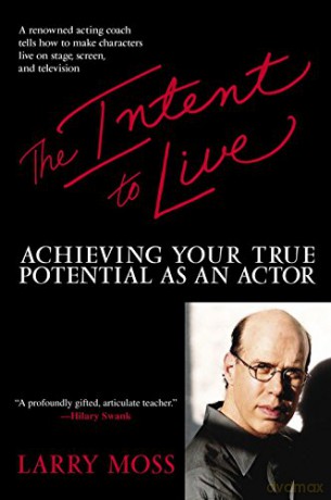 The Intent to Live: Achieving Your True Potential as an Actor - Larry Moss [KSIĄŻKA]