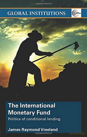 The International Monetary Fund Imf: Politics of Conditional Lending Global Institutions - James Raymond Vreeland [KSIĄŻKA]