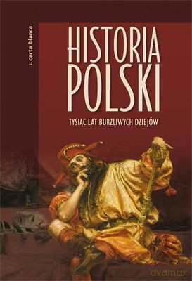 Historia Polski Tysiące Lat Burzliwych Dziejów (twarda) [KSIĄŻKA]