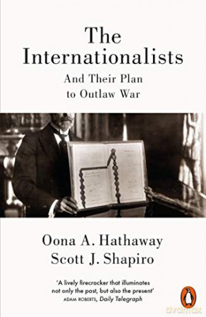 The Internationalists: And Their Plan to Outlaw War - Oona Hathaway [KSIĄŻKA]