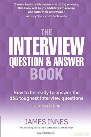 The Interview Question and Answer Book: How to be Ready to Answer the 155 Toughest Interview Questions: How to be ready to answer the 155 toughest interview questions - James Innes [KSIĄŻKA]