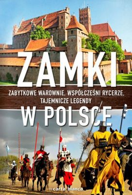 Zamki W Polsce Zabytkowe Warownie Współcześni Rycerze Tajemnicze Legendy (twarda) - Jerzy Smoczyński [KSIĄŻKA]