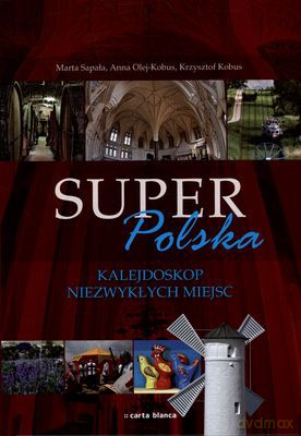 Super Polska Kalejdoskop Niezwykłych Miejsc (twarda) [KSIĄŻKA]